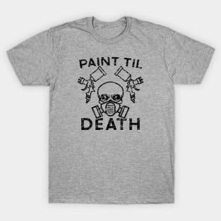 Paint Til Death Auto Body Mechanic Painter Garage Funny T-Shirt